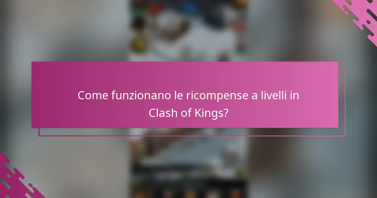 Come funzionano le ricompense a livelli in Clash of Kings?