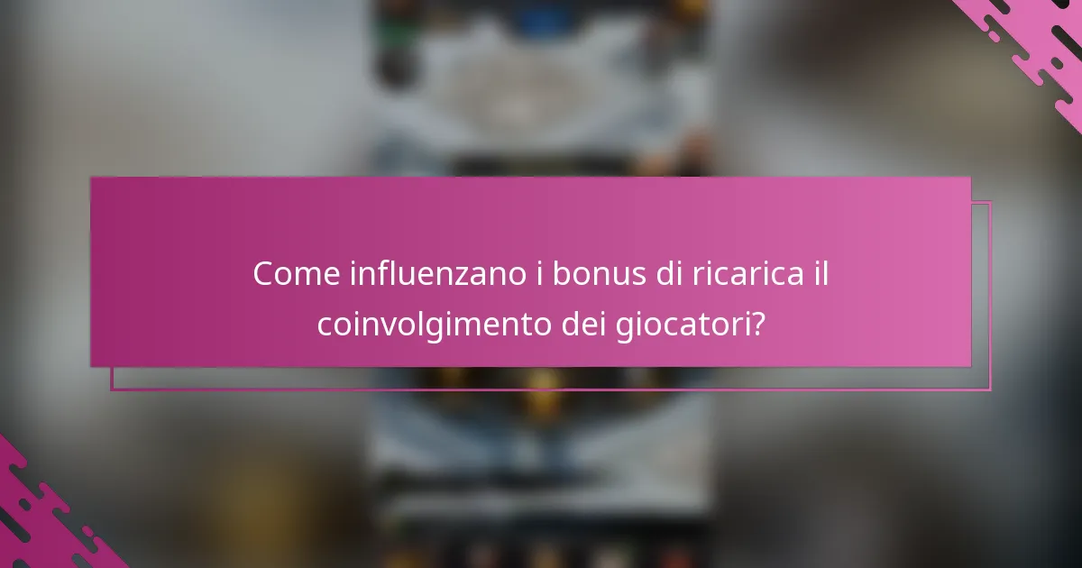 Come influenzano i bonus di ricarica il coinvolgimento dei giocatori?