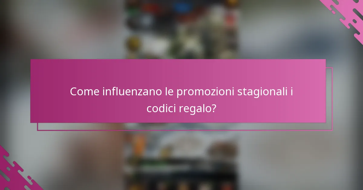 Come influenzano le promozioni stagionali i codici regalo?