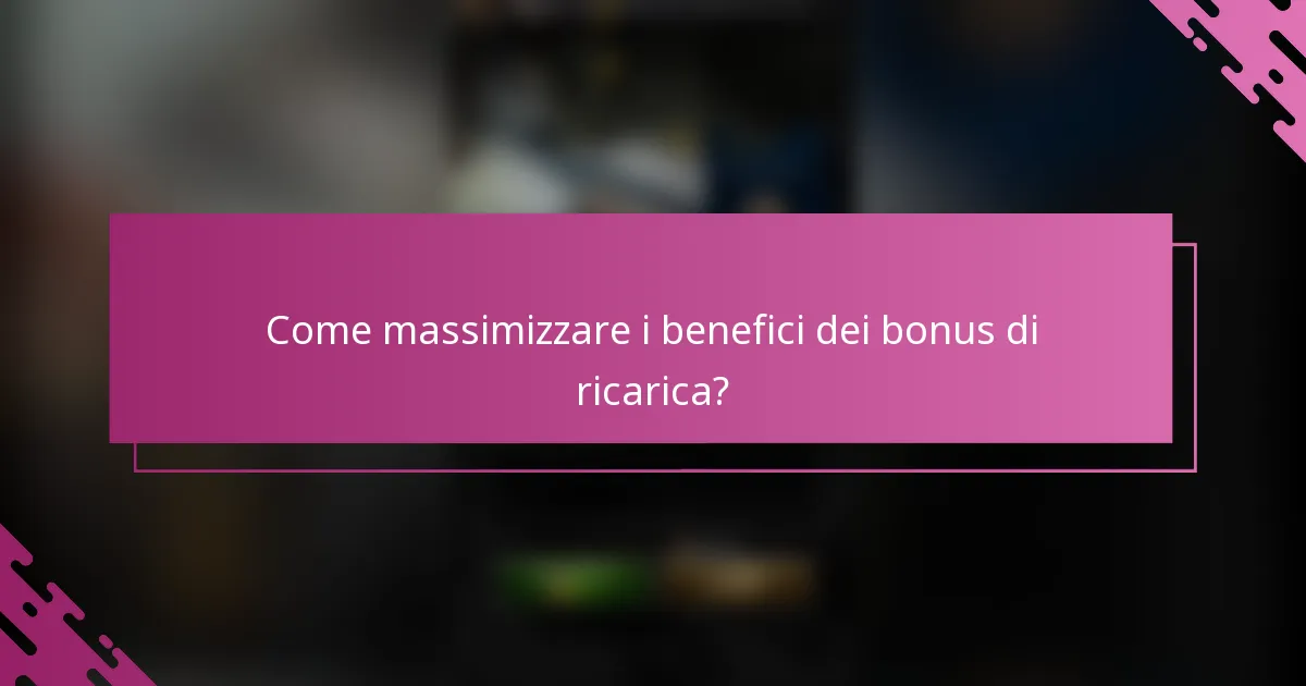 Come massimizzare i benefici dei bonus di ricarica?
