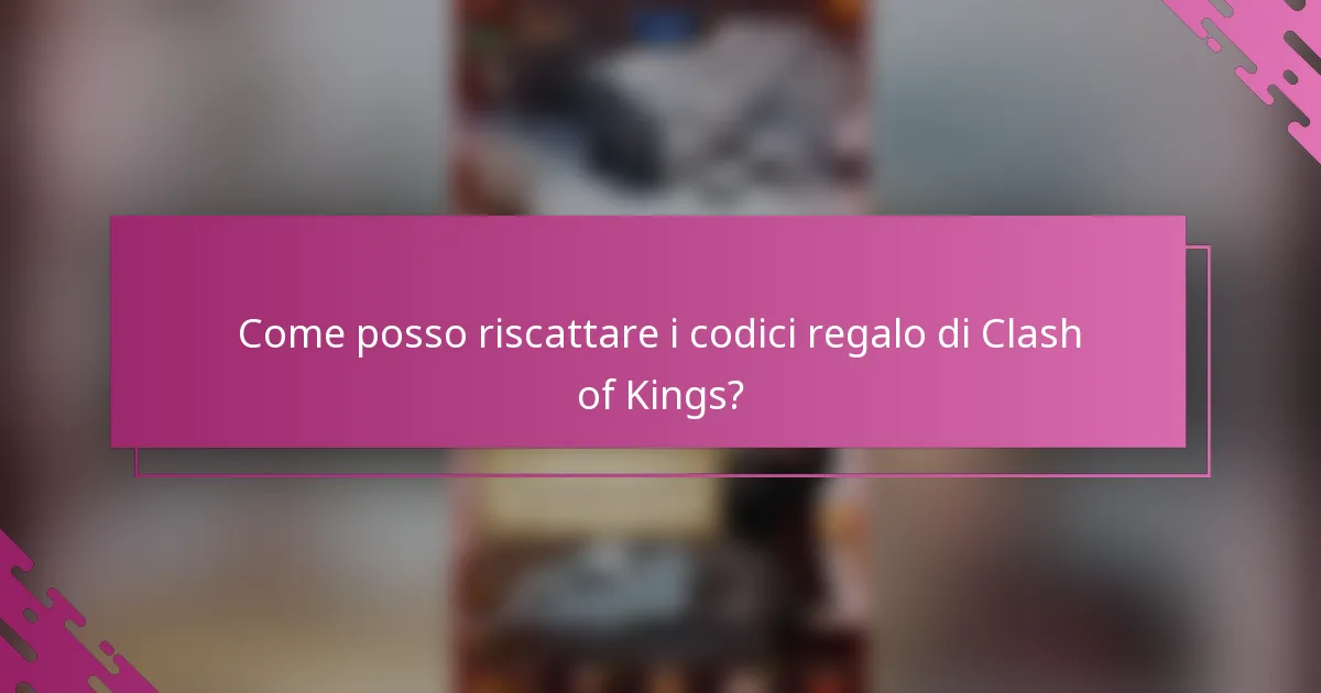 Come posso riscattare i codici regalo di Clash of Kings?