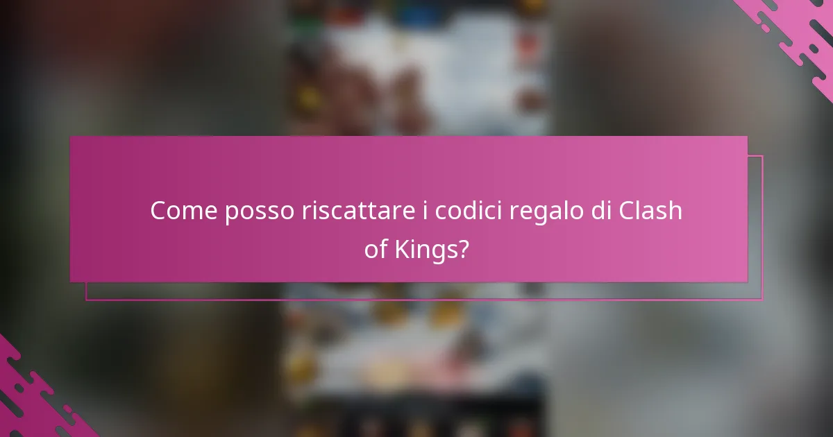 Come posso riscattare i codici regalo di Clash of Kings?