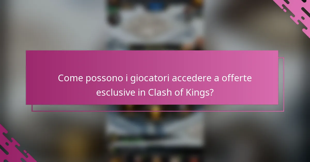 Come possono i giocatori accedere a offerte esclusive in Clash of Kings?