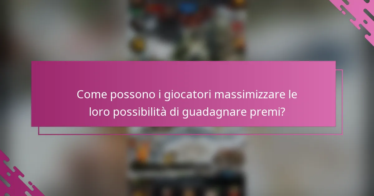 Come possono i giocatori massimizzare le loro possibilità di guadagnare premi?