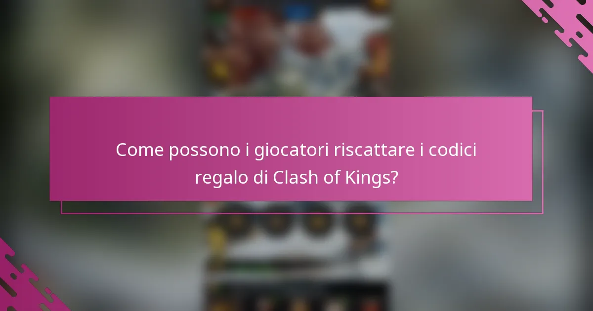 Come possono i giocatori riscattare i codici regalo di Clash of Kings?