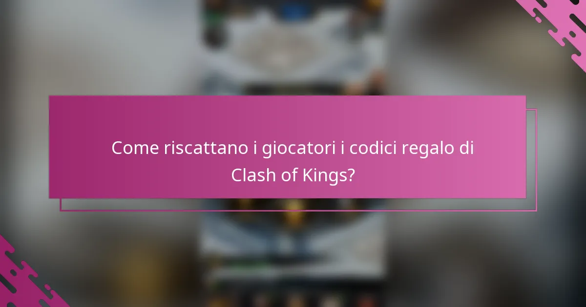 Come riscattano i giocatori i codici regalo di Clash of Kings?