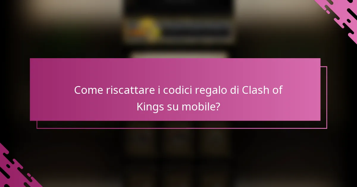 Come riscattare i codici regalo di Clash of Kings su mobile?