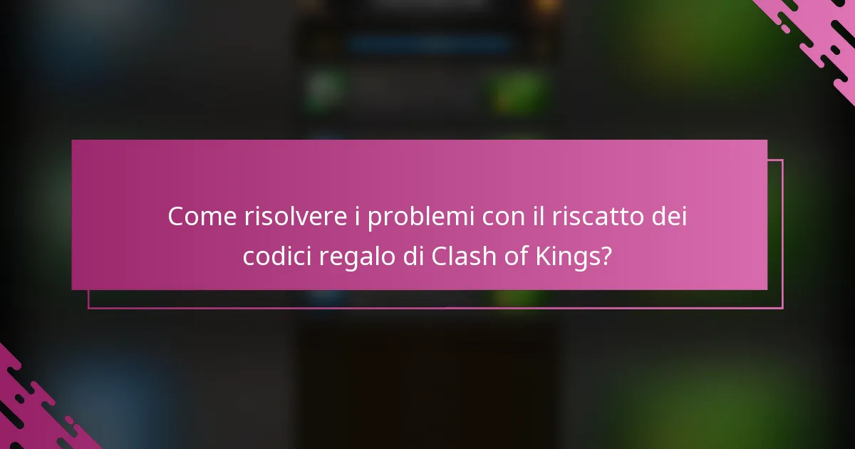 Come risolvere i problemi con il riscatto dei codici regalo di Clash of Kings?