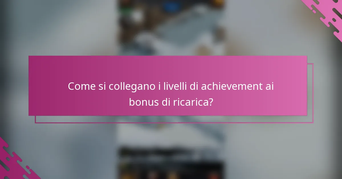 Come si collegano i livelli di achievement ai bonus di ricarica?