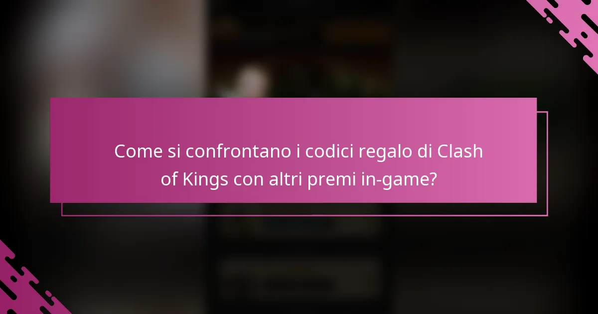 Come si confrontano i codici regalo di Clash of Kings con altri premi in-game?