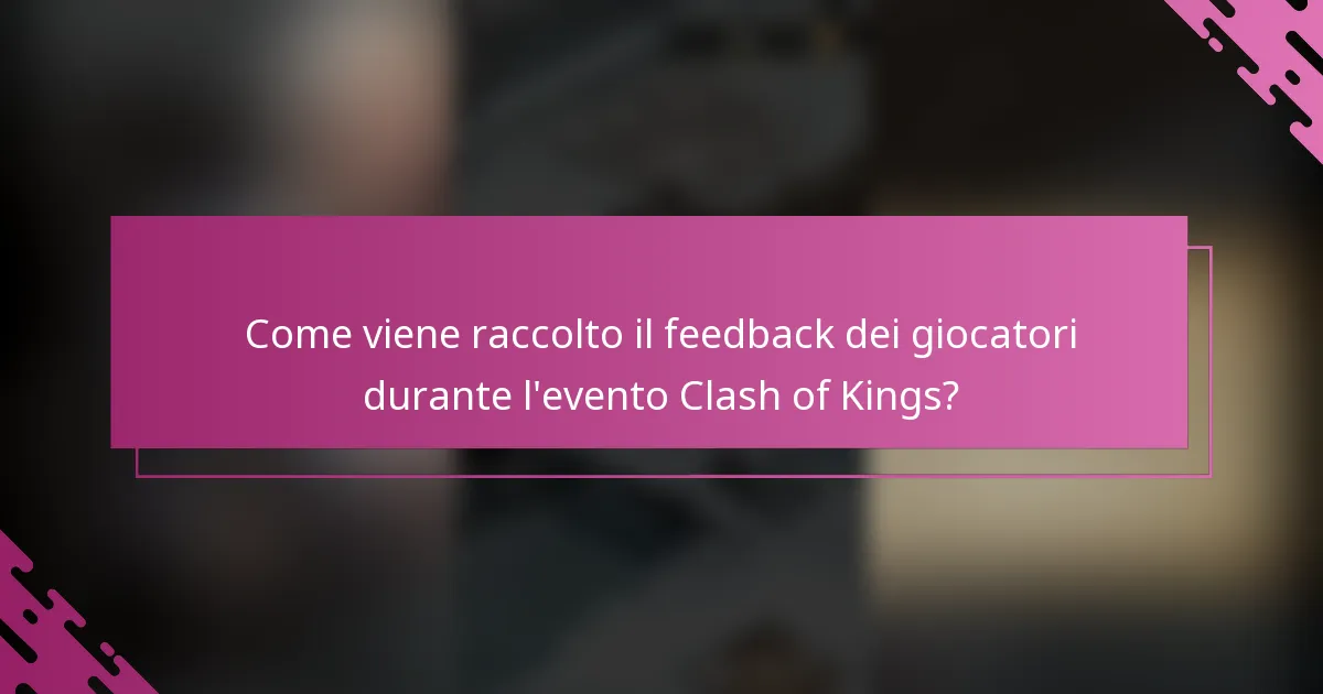 Come viene raccolto il feedback dei giocatori durante l'evento Clash of Kings?