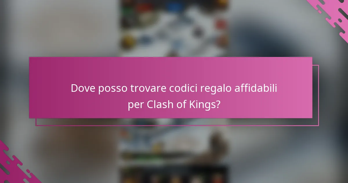 Dove posso trovare codici regalo affidabili per Clash of Kings?