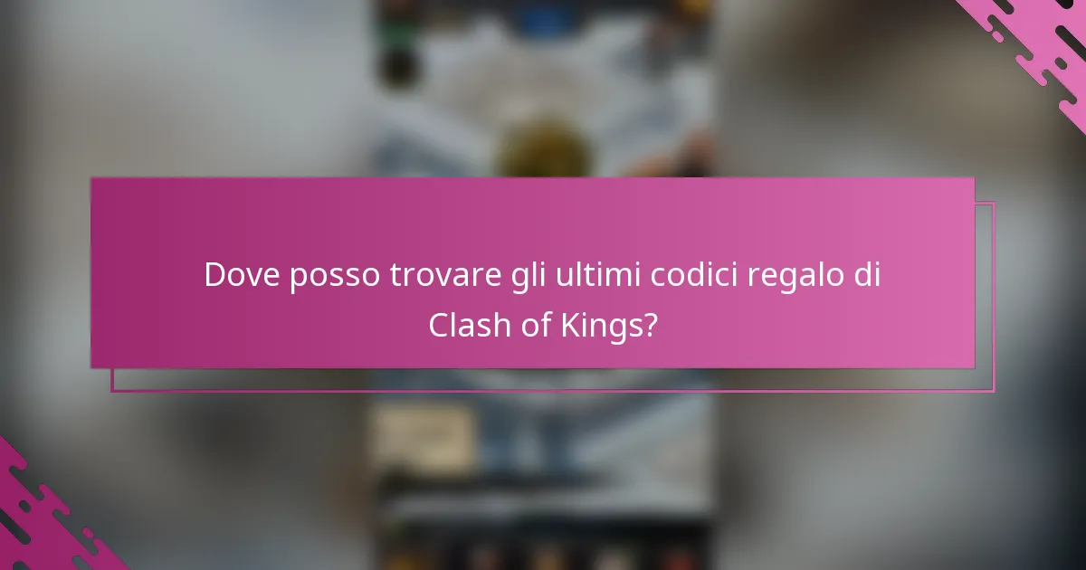 Dove posso trovare gli ultimi codici regalo di Clash of Kings?