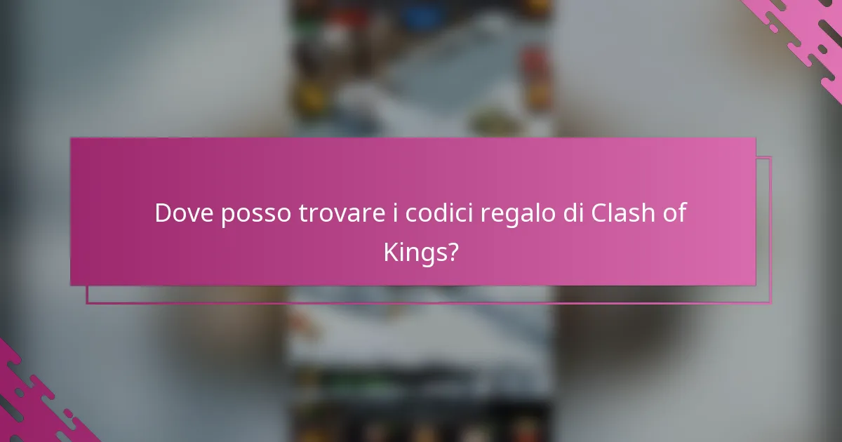 Dove posso trovare i codici regalo di Clash of Kings?