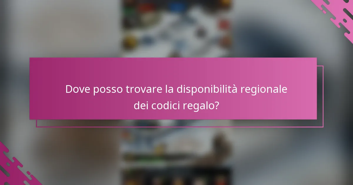 Dove posso trovare la disponibilità regionale dei codici regalo?