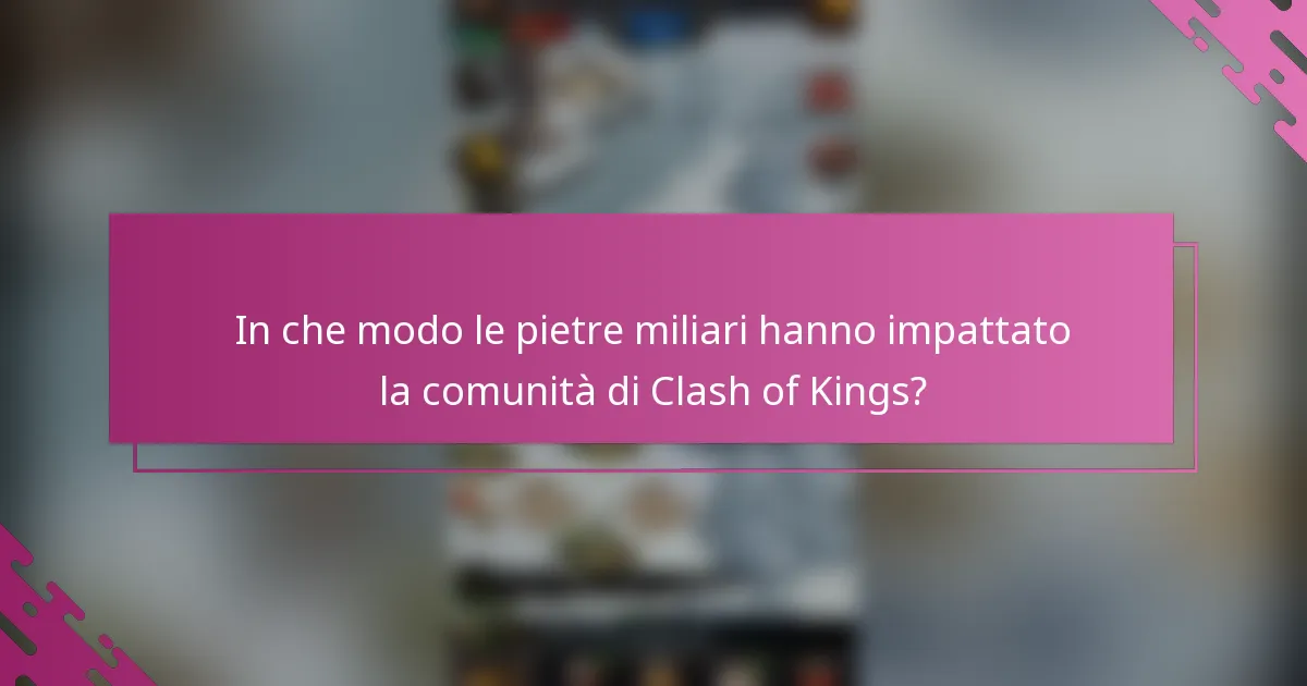 In che modo le pietre miliari hanno impattato la comunità di Clash of Kings?
