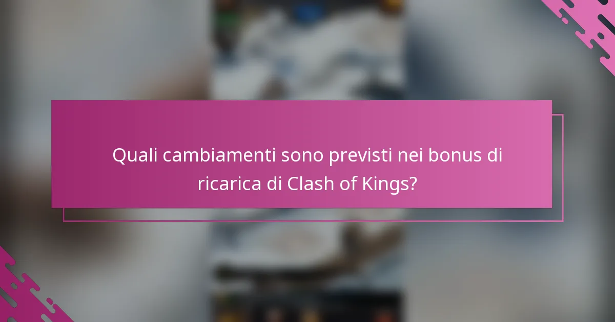 Quali cambiamenti sono previsti nei bonus di ricarica di Clash of Kings?