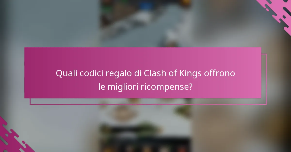 Quali codici regalo di Clash of Kings offrono le migliori ricompense?