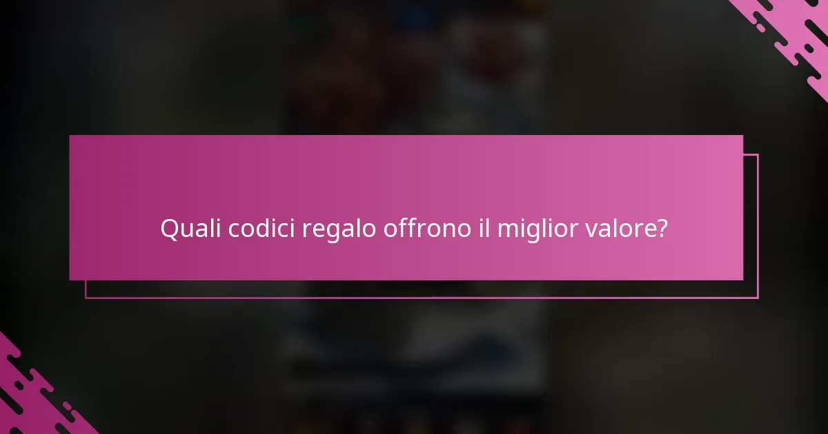 Quali codici regalo offrono il miglior valore?
