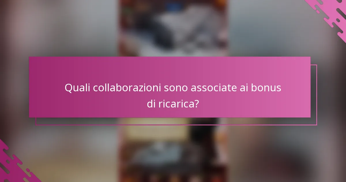 Quali collaborazioni sono associate ai bonus di ricarica?