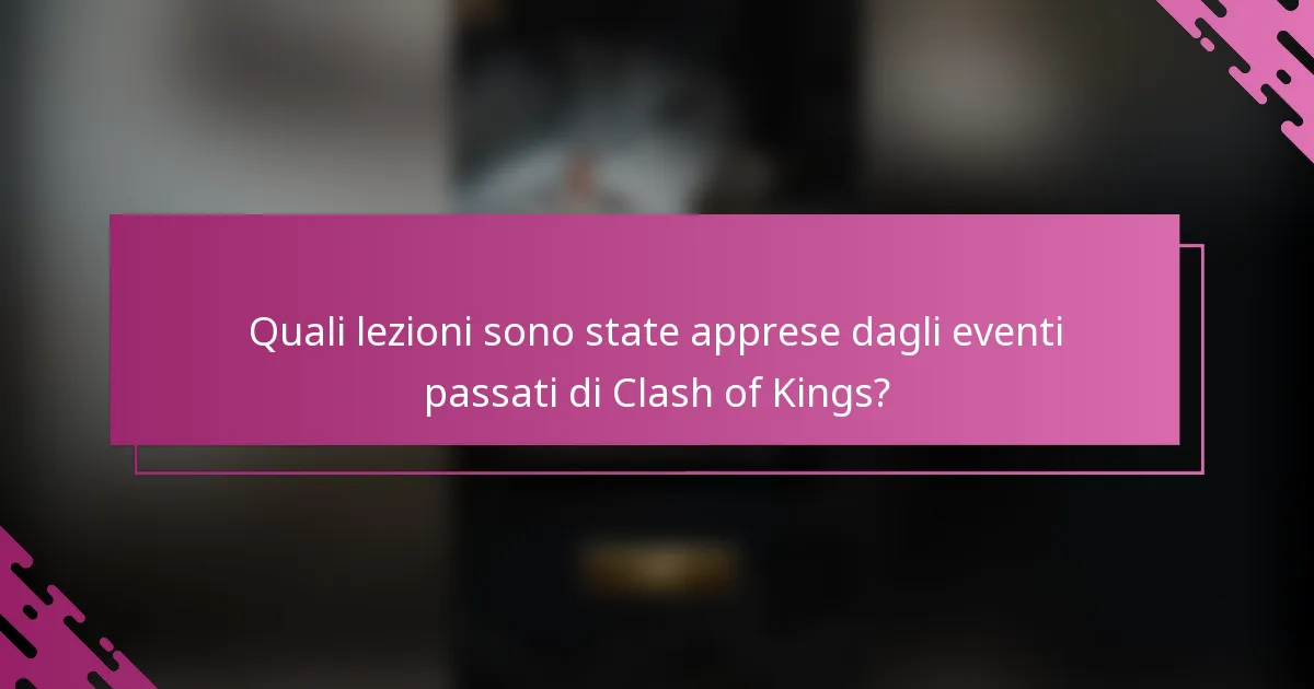 Quali lezioni sono state apprese dagli eventi passati di Clash of Kings?