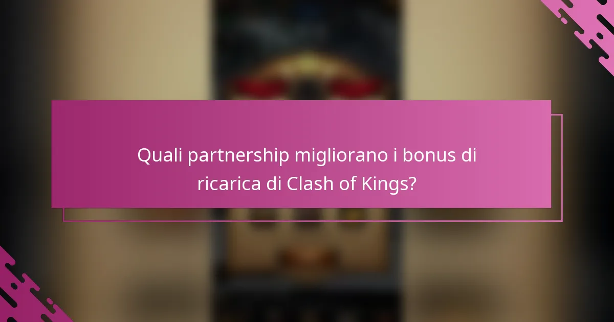 Quali partnership migliorano i bonus di ricarica di Clash of Kings?