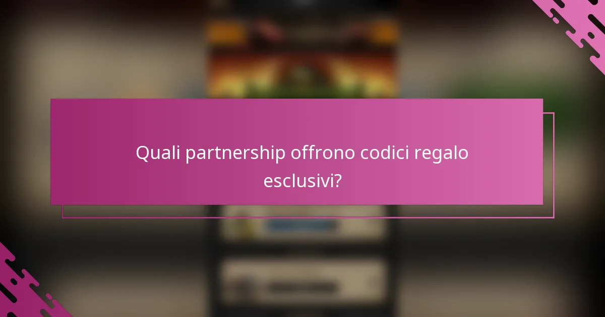 Quali partnership offrono codici regalo esclusivi?