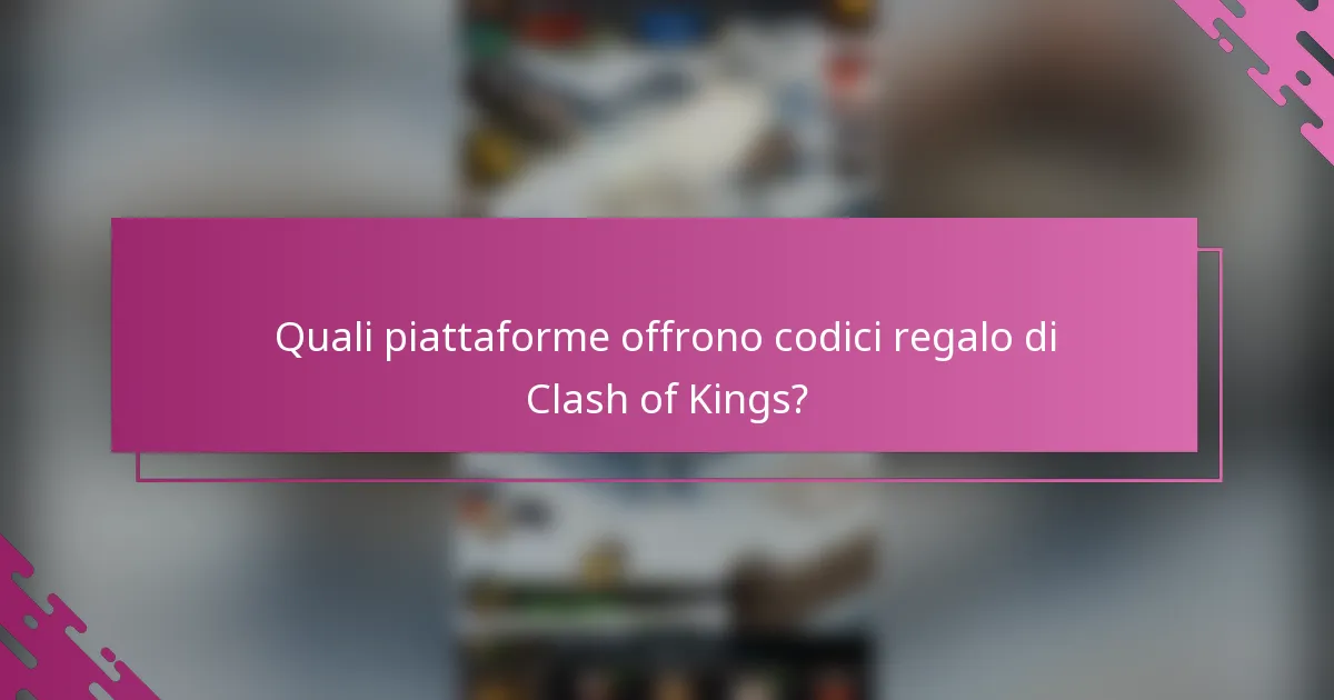 Quali piattaforme offrono codici regalo di Clash of Kings?