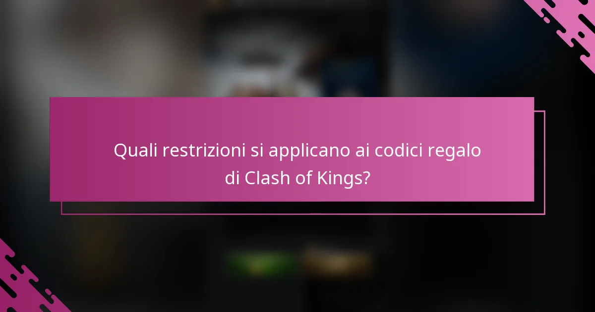 Quali restrizioni si applicano ai codici regalo di Clash of Kings?