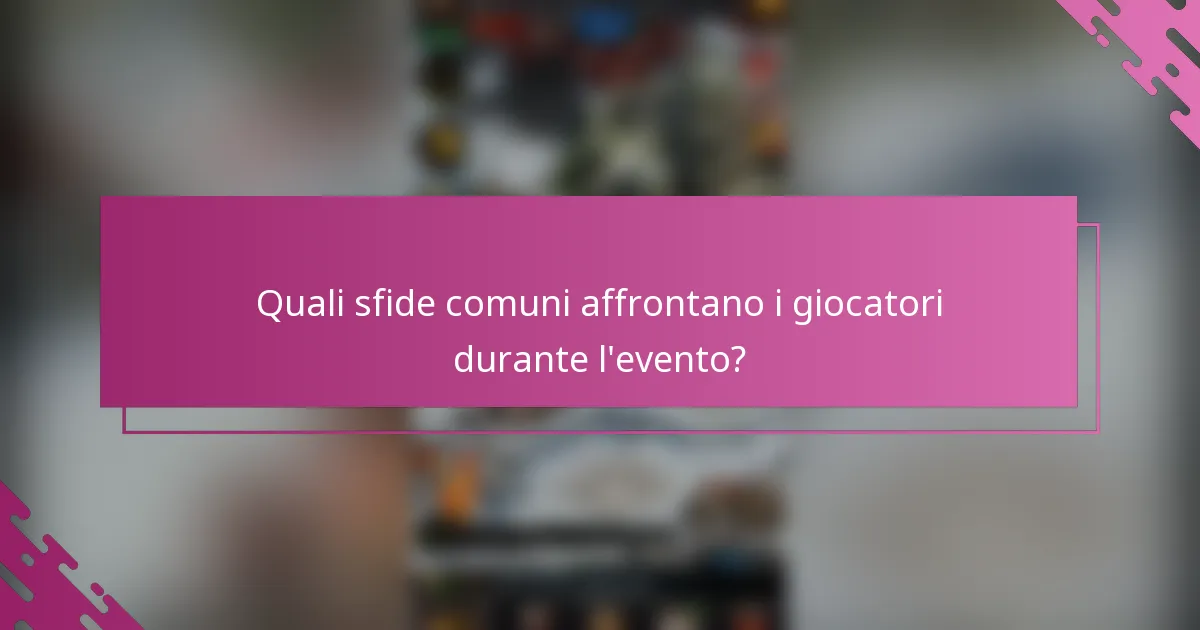 Quali sfide comuni affrontano i giocatori durante l'evento?