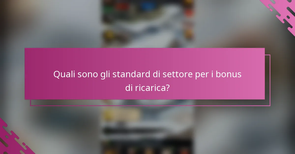 Quali sono gli standard di settore per i bonus di ricarica?