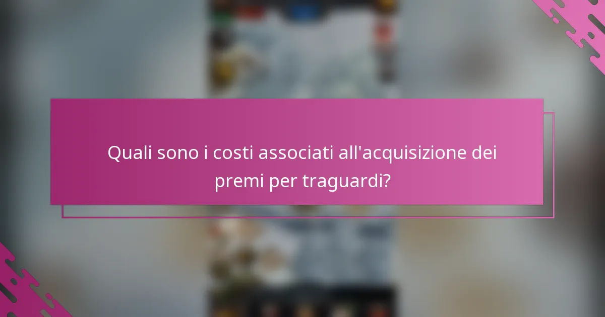Quali sono i costi associati all'acquisizione dei premi per traguardi?
