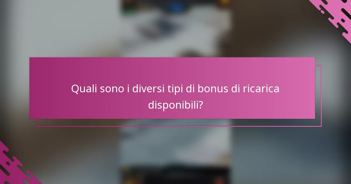 Quali sono i diversi tipi di bonus di ricarica disponibili?