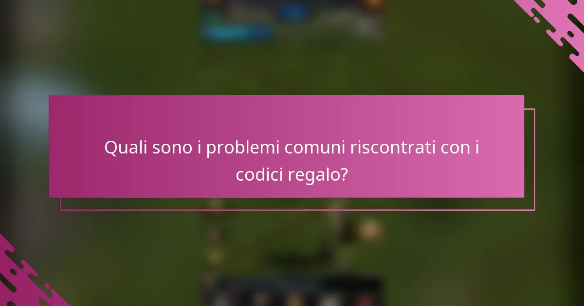 Quali sono i problemi comuni riscontrati con i codici regalo?