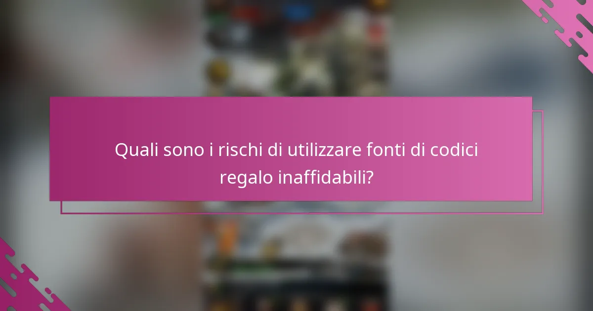 Quali sono i rischi di utilizzare fonti di codici regalo inaffidabili?