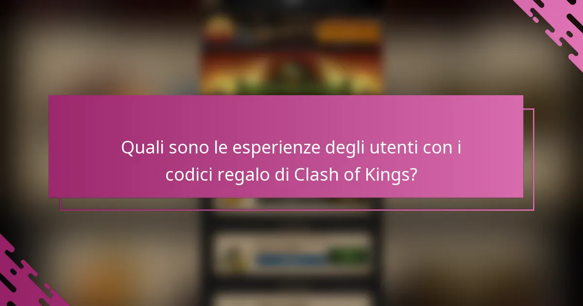 Quali sono le esperienze degli utenti con i codici regalo di Clash of Kings?
