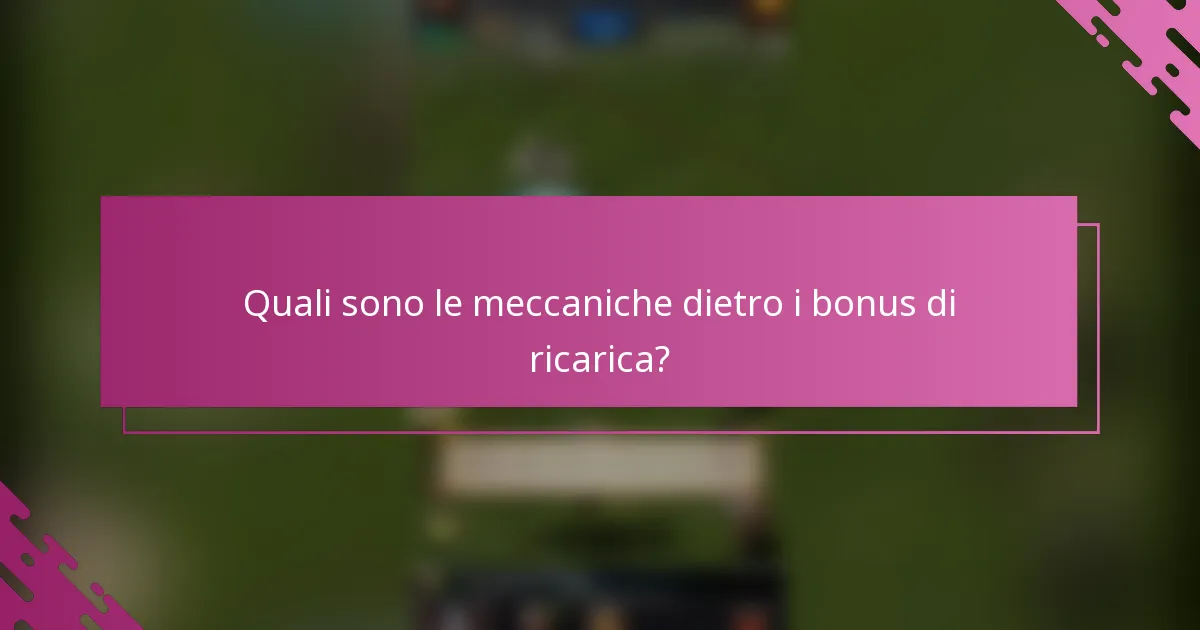 Quali sono le meccaniche dietro i bonus di ricarica?