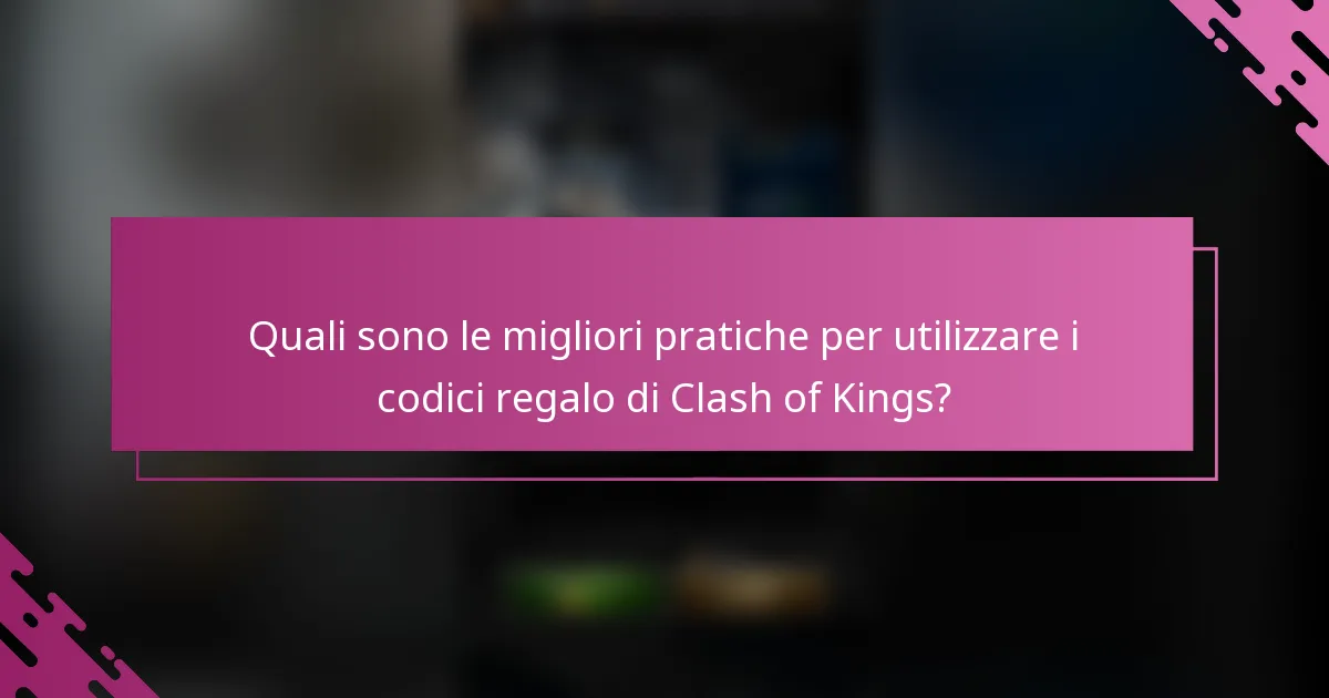 Quali sono le migliori pratiche per utilizzare i codici regalo di Clash of Kings?
