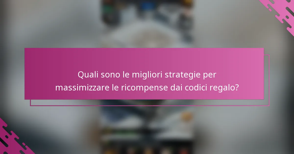 Quali sono le migliori strategie per massimizzare le ricompense dai codici regalo?