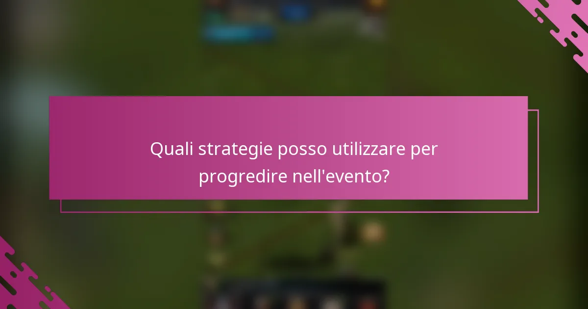 Quali strategie posso utilizzare per progredire nell'evento?