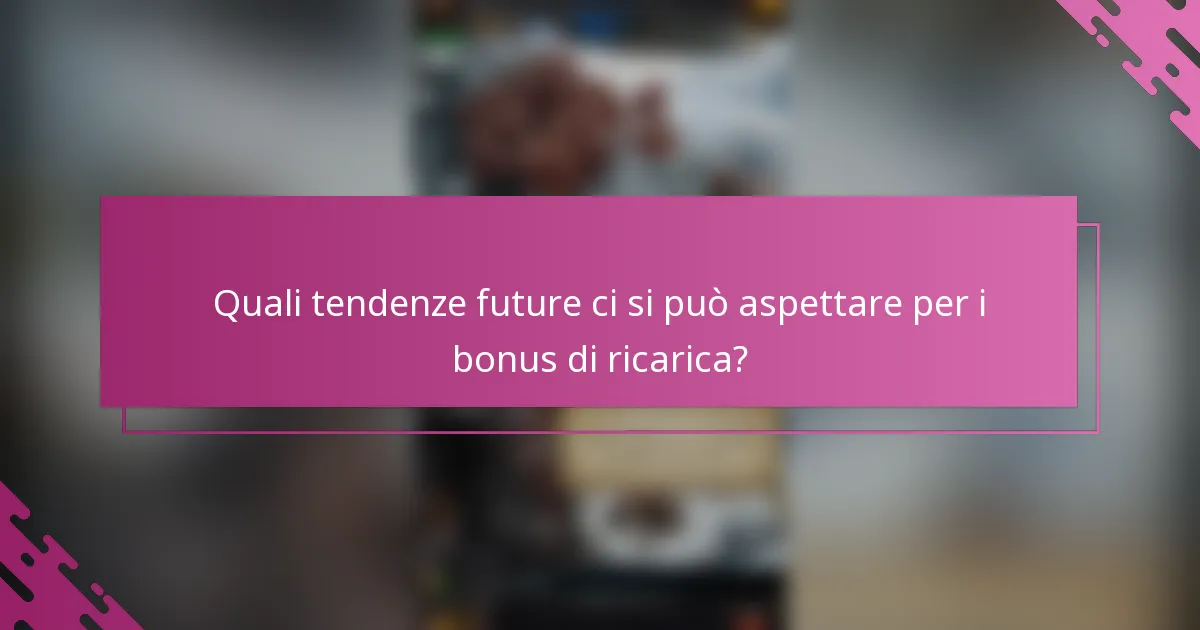 Quali tendenze future ci si può aspettare per i bonus di ricarica?